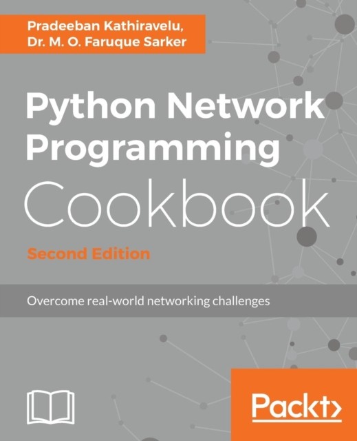 Python Network Programming Cookbook - Second Edition by Dr. M. O. Faruque Sarker