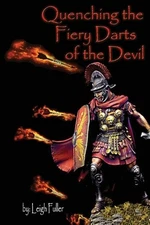 Quenching the Fiery Darts of the Devil: Ephesians 6:16 by Leigh Fuller (English)