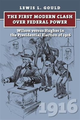 First Modern Clash over Federal Power : Wilson Versus Hughes in the President...