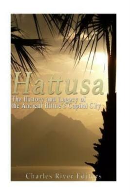 Hattusa: The History And Legacy Of The Ancient Hittites' Capital City