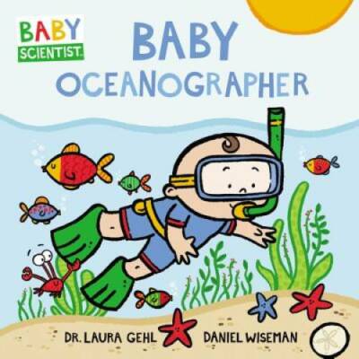 Baby Oceanographer (Baby Scientist) - Board book By Gehl, Dr. Laura - GOOD