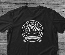Digger Driver Gift T Shirt It's A Digger Thing You Wouldn't Understand