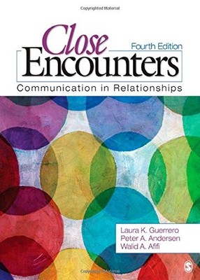 CLOSE ENCOUNTERS: COMMUNICATION IN RELATIONSHIPS By Laura K. Guerrero & Peter A.