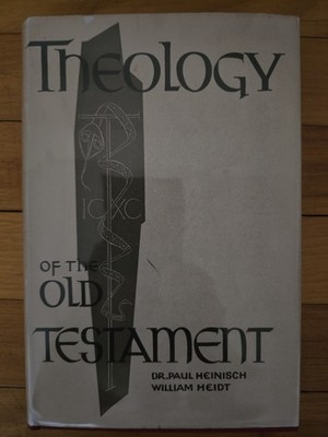 Theology of the Old Testament., Paul Heinisch; English Edition by William Heidt,