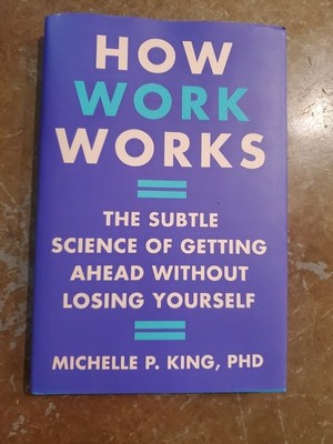 How Work Works Book by Michelle P. King PHD. Hardcover Excellent Condition