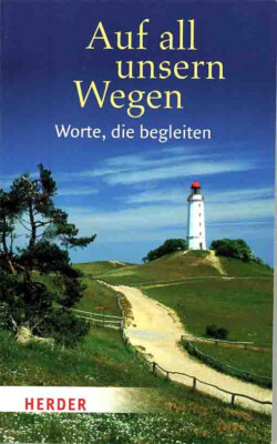 Auf all unsern Wegen: Worte, die begleiten Meditation Taschenbuch Herder 2008