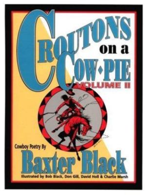 Croutons on a Cow Pie #2 (Volume II) by Baxter Black