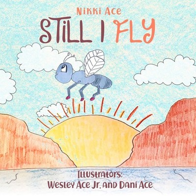 Still I Fly: Designed to help children build confidence, resilience, grit, p...
