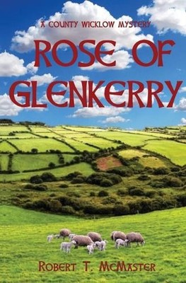 Rose of Glenkerry: A County Wicklow Mystery by Robert T. McMaster Paperback Book