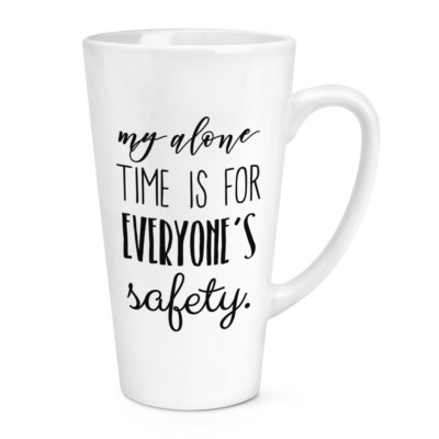 My Alone Time Is For Everyone's Safety 17 Unzen großer Latte Becher Tasse - lustig