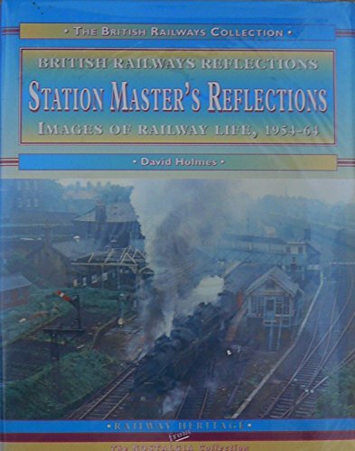 Station Master's Reflections: Image's of Railway Life, 1954-64 (Railway Herit.