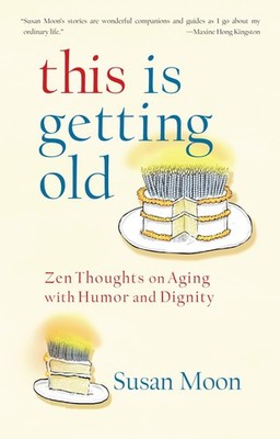 This Is Getting Old: Zen Thoughts on Aging with Humor and Dignity - paperbac...