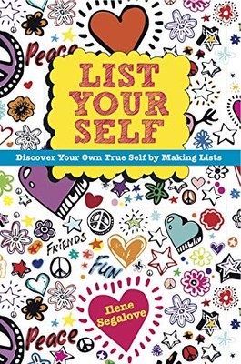 LIST YOUR SELF: DISCOVER YOUR OWN TRUE SELF BY MAKING By Ilene Segalove