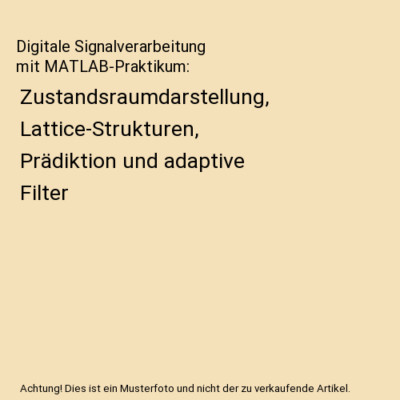 Digitale Signalverarbeitung mit MATLAB-Praktikum: Zustandsraumdarstellung, Latti