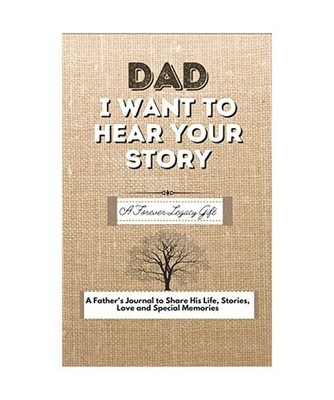 Dad, I Want To Hear Your Story: A Fathers Journal To Share His Life, Stories, Lo