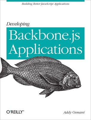 Developing Backbone.js Applications: Building Better JavaScript Applications...
