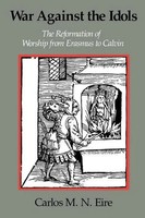 War Against The Idols The Reformation Of Worship From Erasmus To Calvin Buch