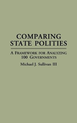 Comparing State Polities by Michael J. Sullivan - 9780313293955