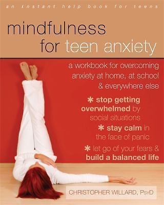 Mindfulness for Teen Anxiety : A Workbook for Overcoming Anxiety at Home, at ...