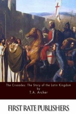 The Crusades: The Story Of The Latin Kingdom Of Jerusalem