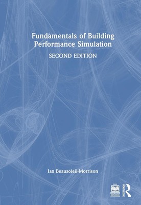 Fundamentals of Building Performance Simulation by Ian Beausoleil-Morrison Hardc
