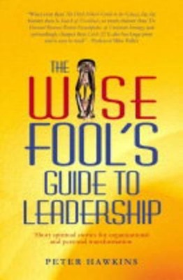 The Wise Fool's Guide to Leadership: Short Spiritua by Hawkins, Peter 1903816963