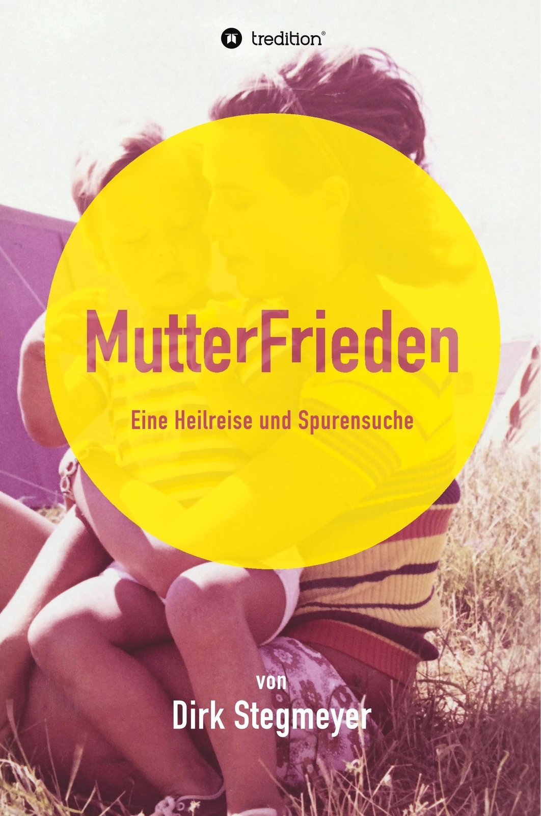 Thumbnail - Dirk Stegmeyer | Mutterfrieden | Buch | Deutsch (2017) | 340 S. |