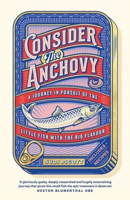 Consider the Anchovy: A journey in pursuit of the little fish with the big flavo