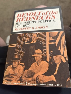 Revolt of the Rednecks: Mississippi Politics by Albert D. Kirwan