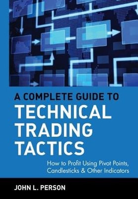 A Complete Guide to Technical Trading Tactics: How to Profit Using Pivot Points,