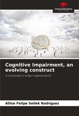 Cognitive Impairment, an evolving construct Allise Felipe Sellek Rodríguez