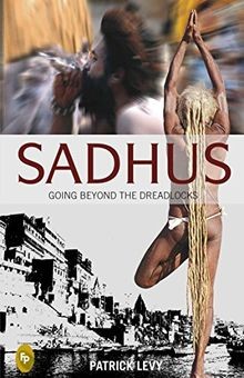 Sadhus: Going Beyond the Dreadlocks von Levy, Patrick | Buch | Zustand gut