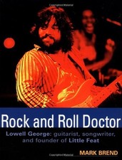 Rock and Roll Doctor-Lowell George: Guitarist, Songwriter, and F