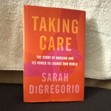 Taking Care: The Story of Nursing and Its Power to Change Our World HC