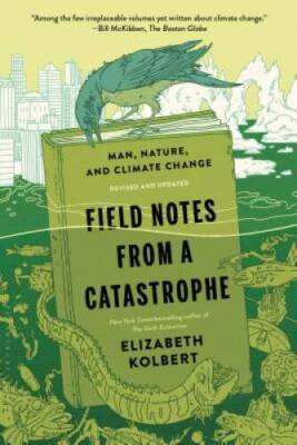 Field Notes from a Catastrophe: Man, Nature, and Climate Change - VERY GOOD