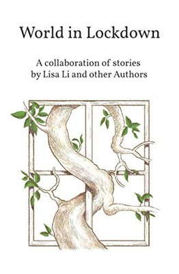 World in Lockdown: A collaboration of stor..., Li, Lisa
