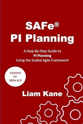 SAFe PI Planning: A Step-By-Step Guide, Kane, Liam