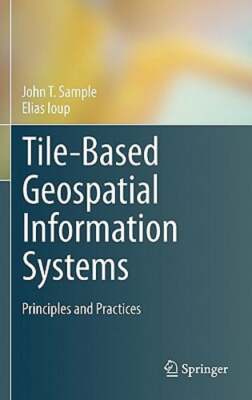 Tile-Based Geospatial Information Systems: Principles and Practices by Sample