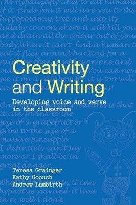 Creativity and Writing: Developing Voice and Verv by Grainger, Teresa 0415328853