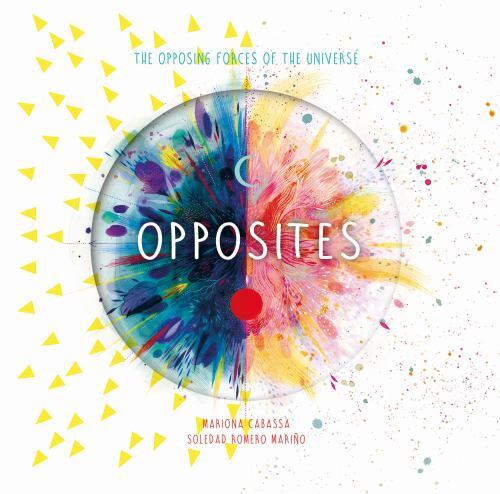 Opposites : The Opposing Forces of the Universe by Soledad Romero Mariño ...