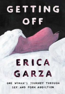 Getting Off: One Woman's Journey Through Sex- hardcover, Erica Garza, 150116337X