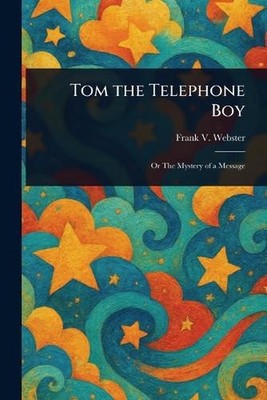 Tom the Telephone Boy by Frank V. Webster Paperback Book