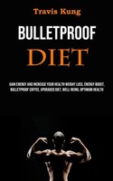 Travis Kung | Bulletproof Diet | Taschenbuch | Englisch (2023) | Adam Gilbin