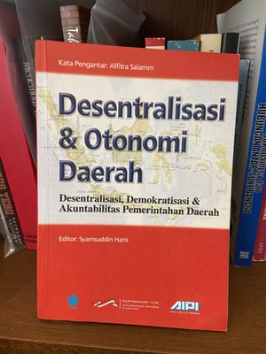 Desentralisasi dan Otonomi Daerah: Desentralisasi, Deomkratisasi, dan Akuntabili