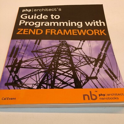 PHP/Architect's Guide to Programming with Zend Framework By Cal Evans