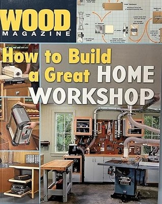 Wood Magazine: How to Build a Great Home Workshop