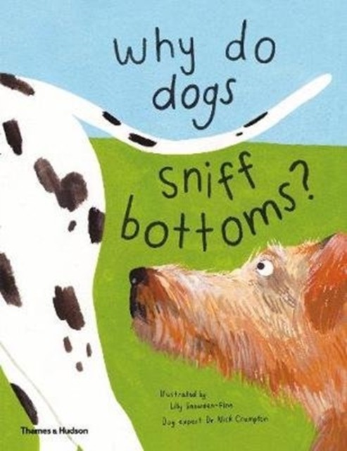 Why do dogs sniff bottoms? by Lily Snowden-Fine (Hardback Book)