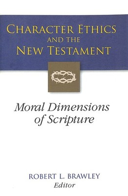 Character Ethics and the New Testament: Moral Dimensions of Scripture