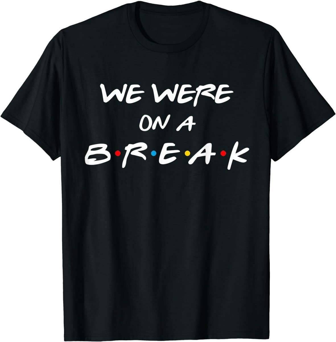 We Were On A Break - Black - T-Shirt We Were On A Break - Black - T-Shirt