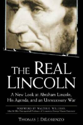 The Real Lincoln: A New Look at Abraham Lincoln, His Agenda, and an Unnec - GOOD